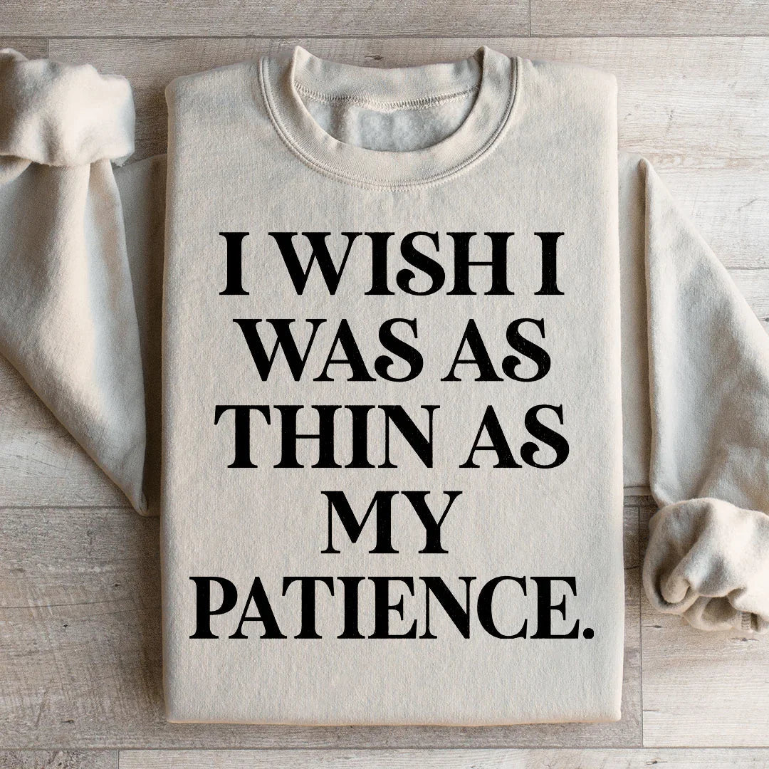 I Wish I Was As Thin As My Patience Sweatshirt product image 1