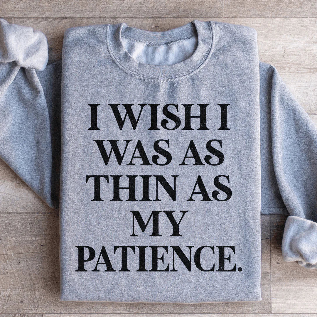 I Wish I Was As Thin As My Patience Sweatshirt product image 3
