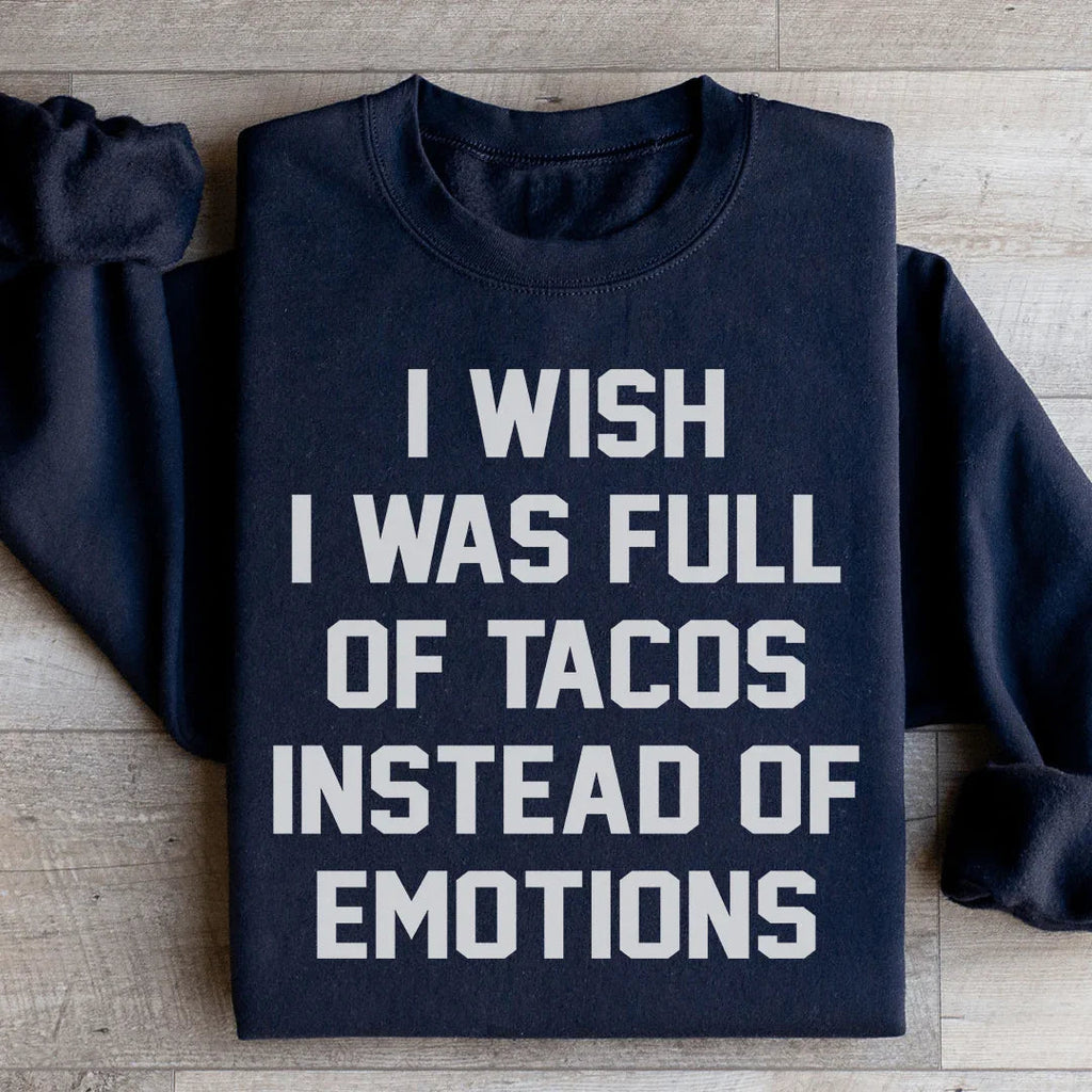 I Wish I Was Full Of Tacos Instead Of Emotions Sweatshirt product image 1