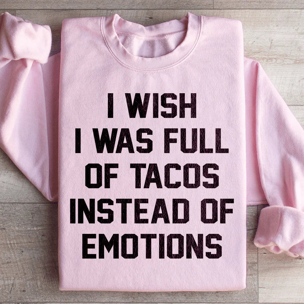 I Wish I Was Full Of Tacos Instead Of Emotions Sweatshirt product image 4