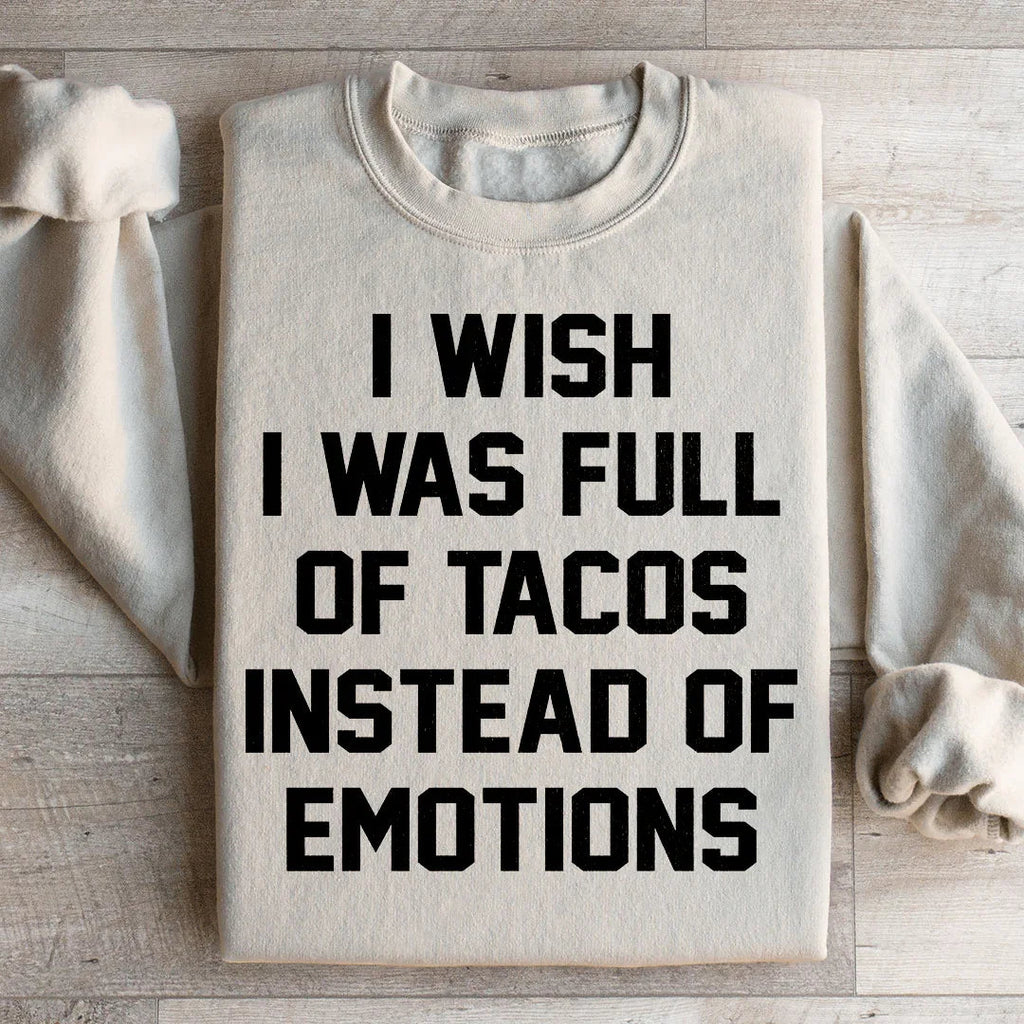 I Wish I Was Full Of Tacos Instead Of Emotions Sweatshirt product image 2