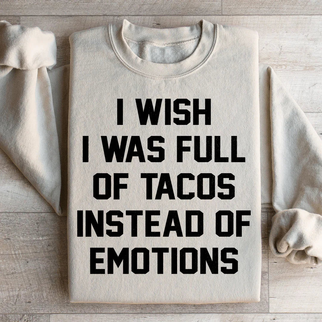 I Wish I Was Full Of Tacos Instead Of Emotions Sweatshirt product image 2