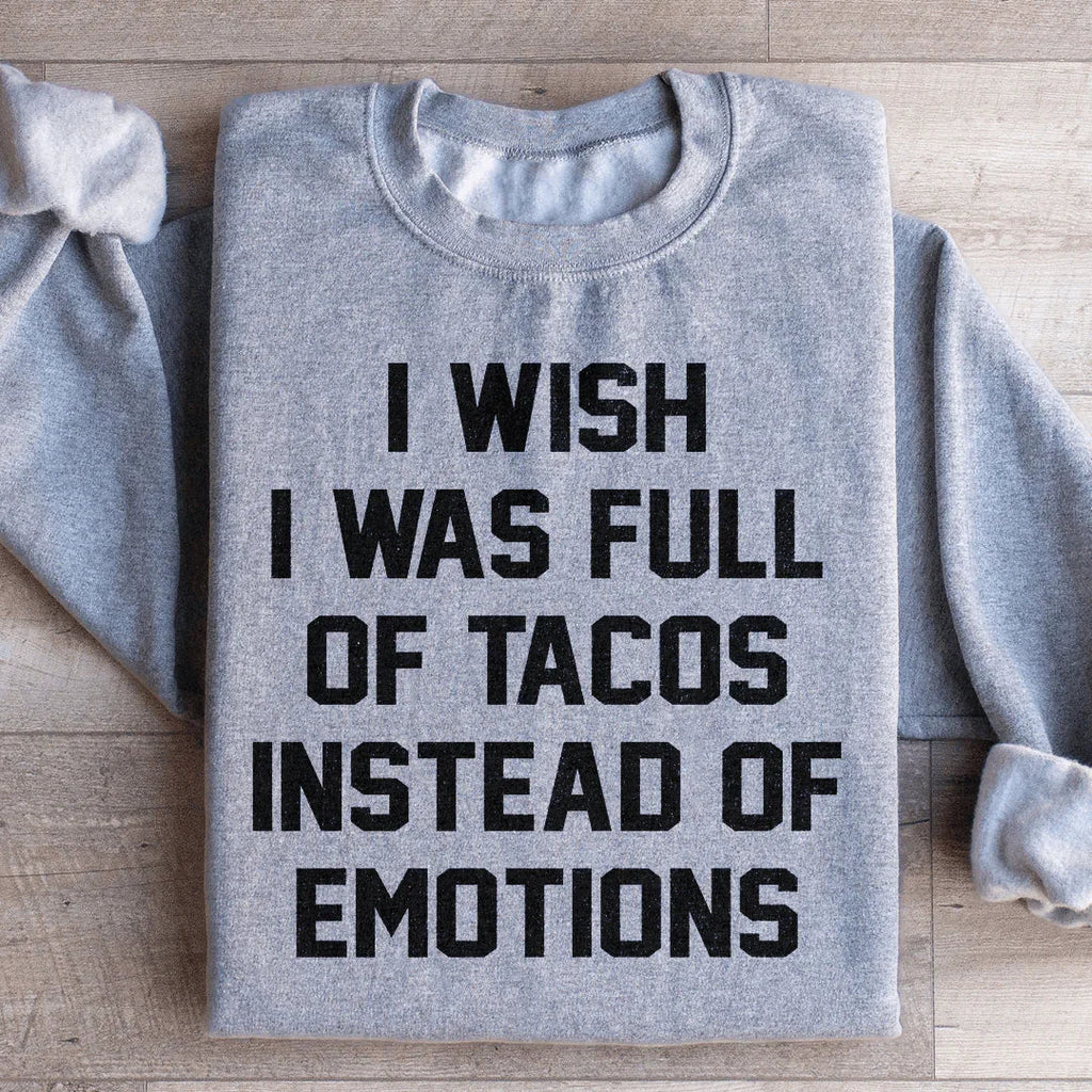I Wish I Was Full Of Tacos Instead Of Emotions Sweatshirt product image 3