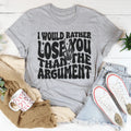 I Would Rather Lose You Than The Argument Tee product image 1