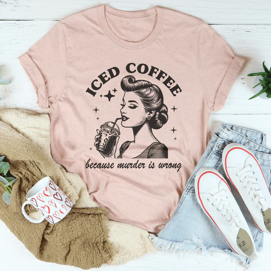 Iced Coffee Because Murder Is Wrong Tee product image 1