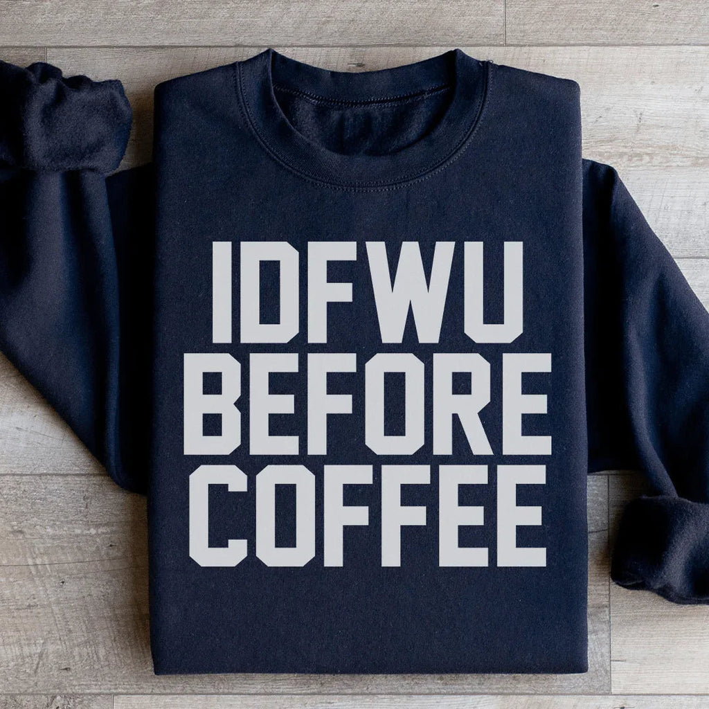 IDFWU Before Coffee Sweatshirt product image 2
