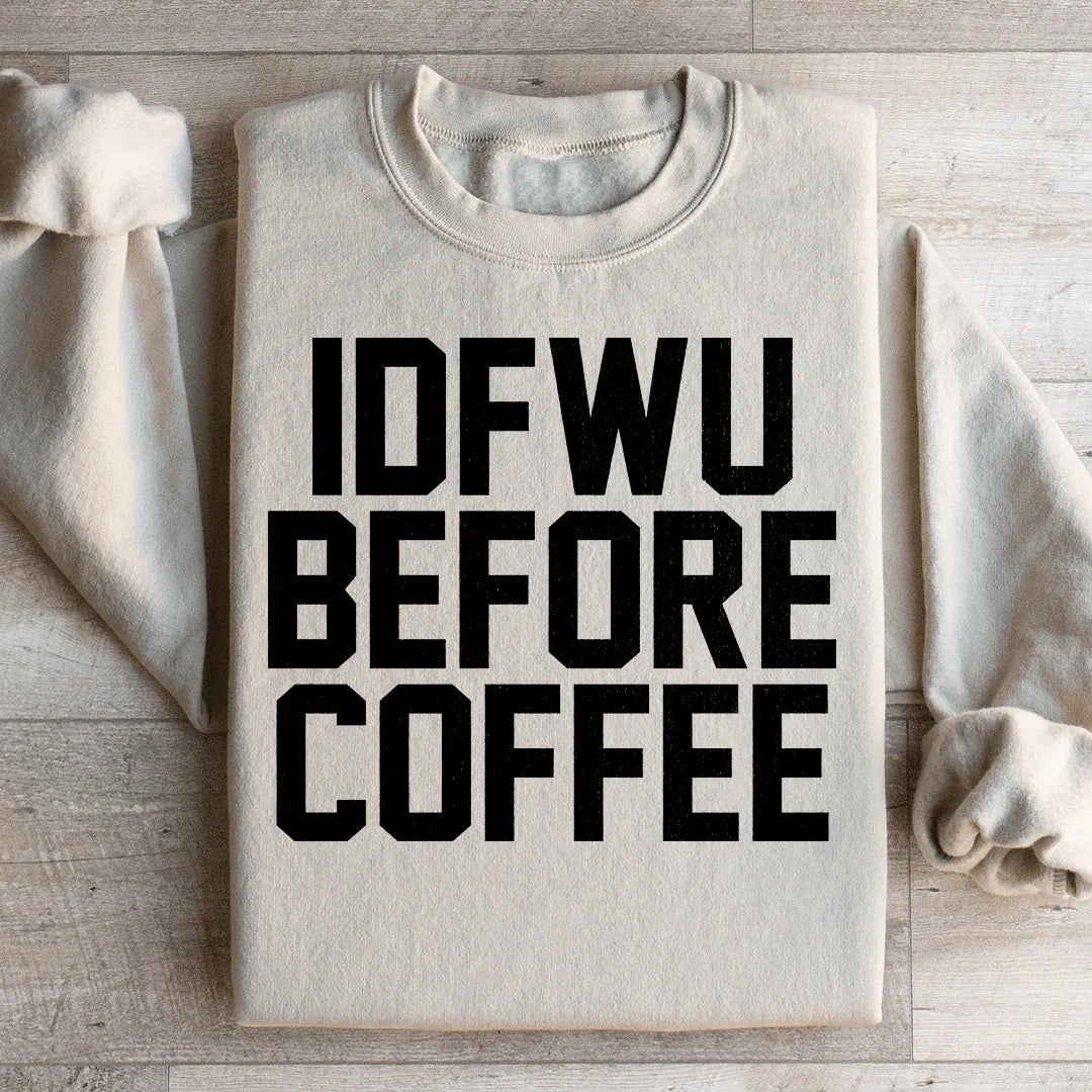 IDFWU Before Coffee Sweatshirt product image 1