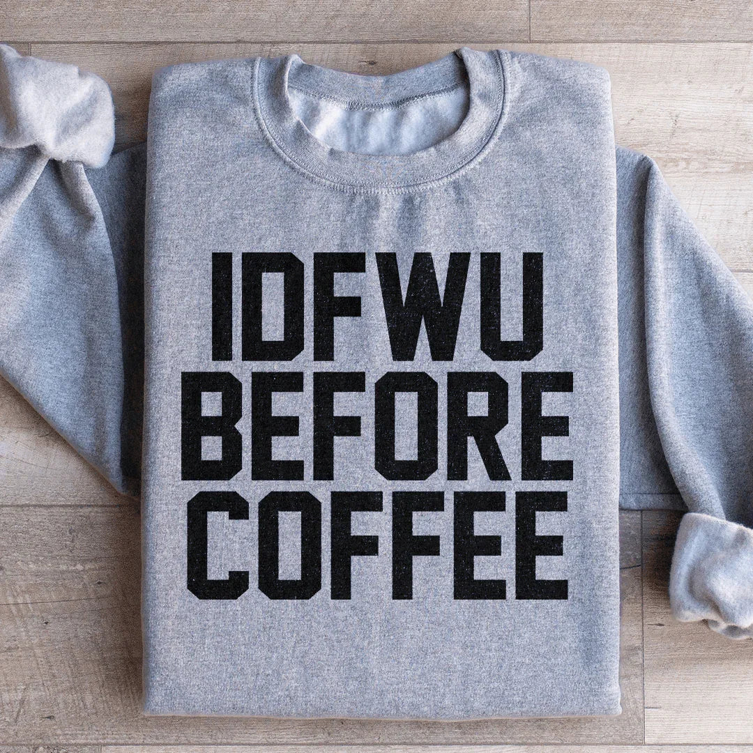 IDFWU Before Coffee Sweatshirt product image 3
