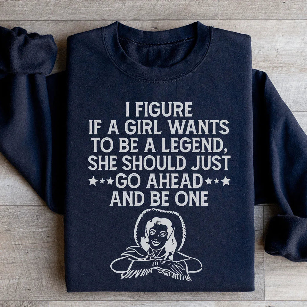 If A Girl Wants To Be A Legend Sweatshirt product image 3