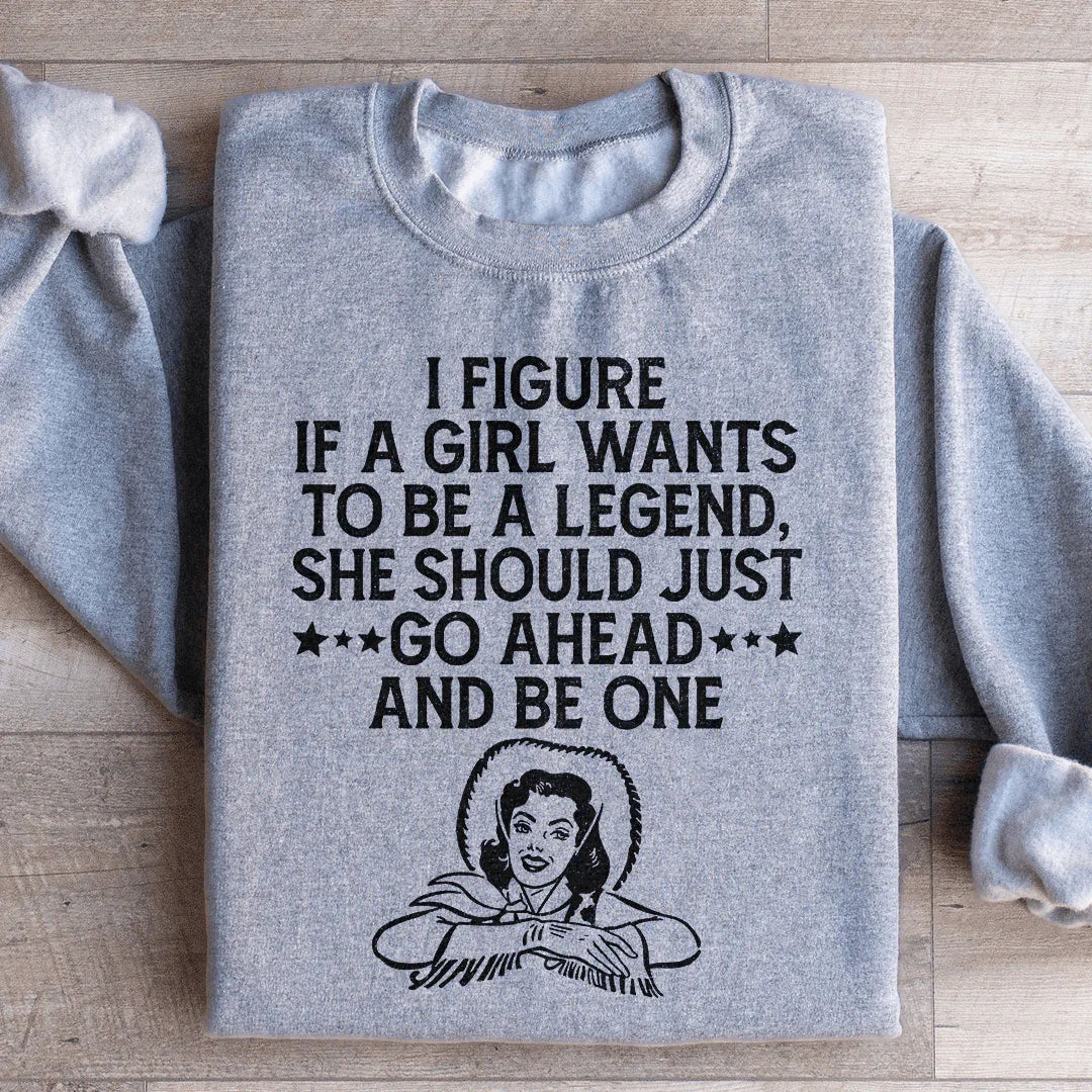 If A Girl Wants To Be A Legend Sweatshirt product image 4