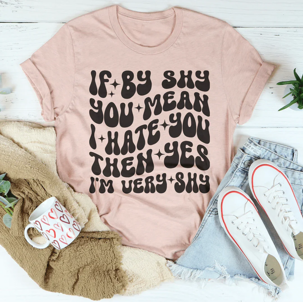 If By Shy You Mean I Hate Then Yes I'm Very Tee product image 2