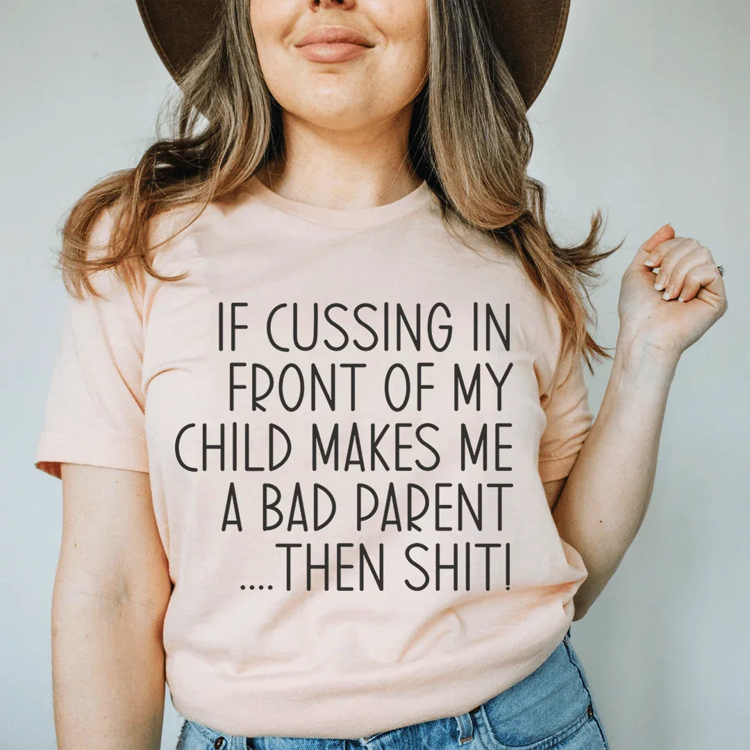 If Cussing In Front Of My Child Makes Me A Bad Parent Tee product image 1