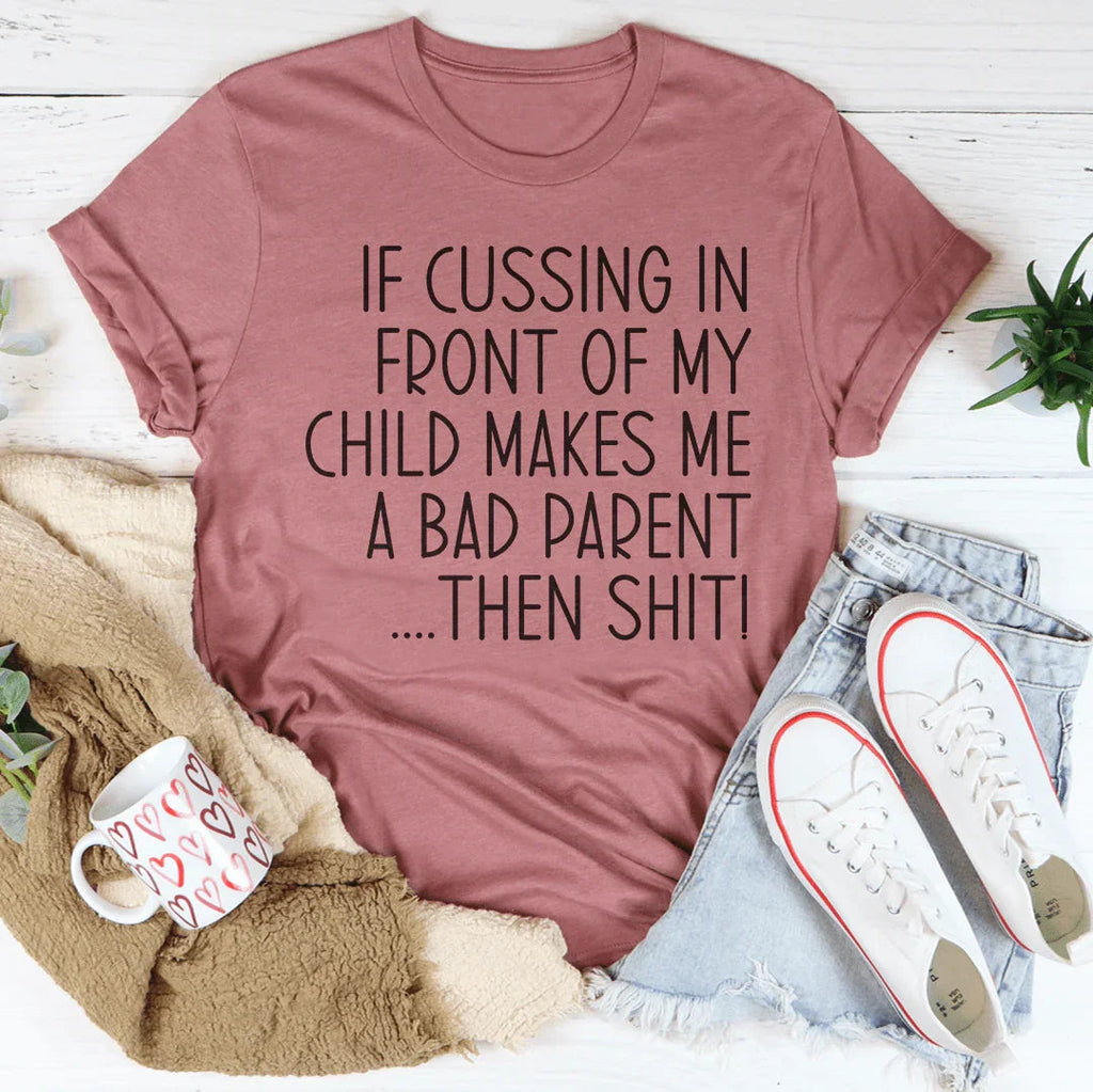 If Cussing In Front Of My Child Makes Me A Bad Parent Tee product image 2