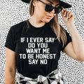 If I Ever Say Do You Want Me To Be Honest No Tee product image 1