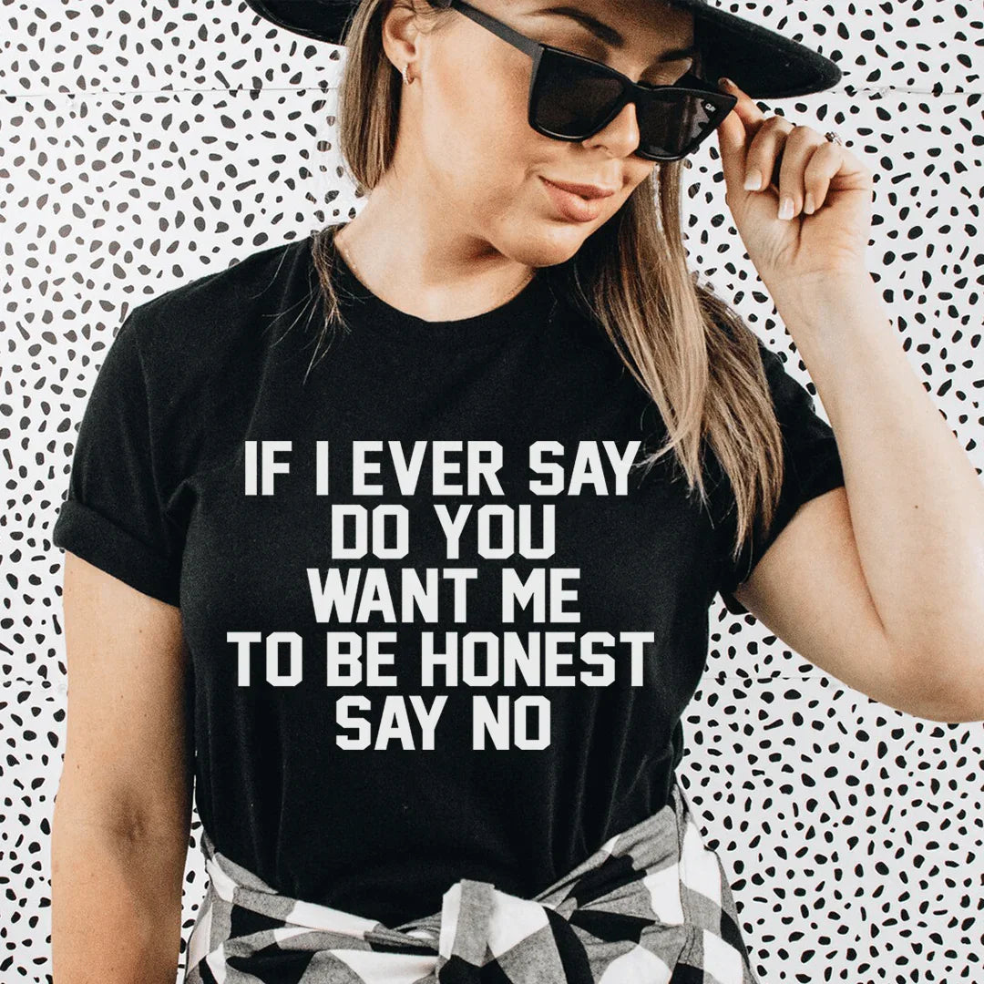 If I Ever Say Do You Want Me To Be Honest No Tee product image 1