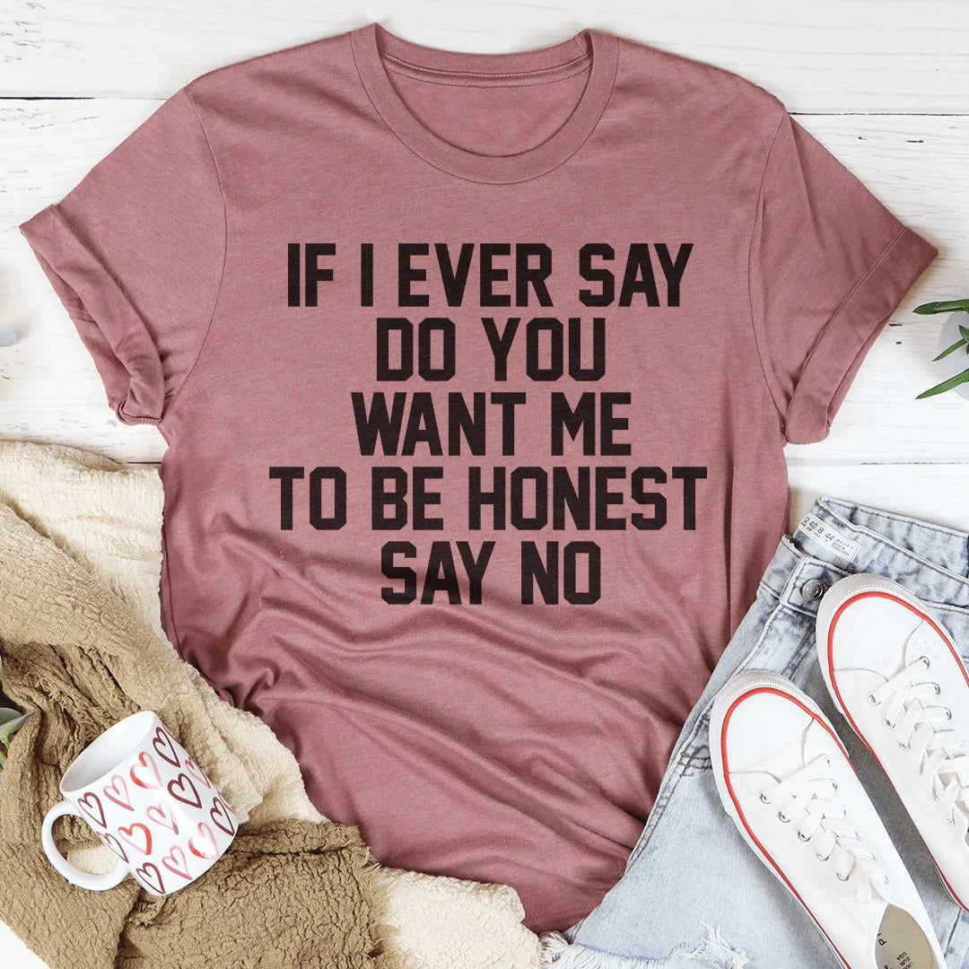 If I Ever Say Do You Want Me To Be Honest No Tee product image 3
