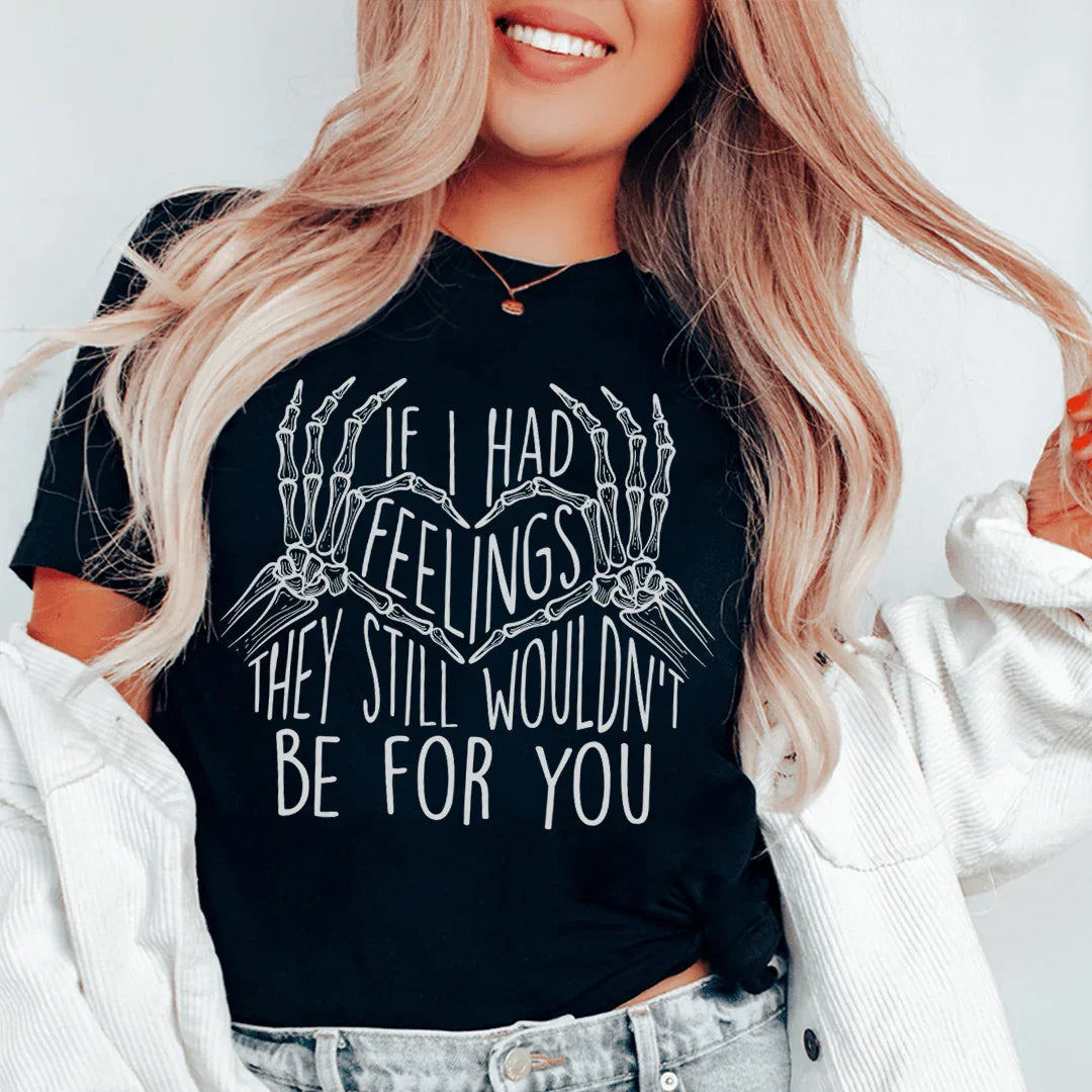 If I Had Feelings They Still Wouldn't Be For You Tee product image 3