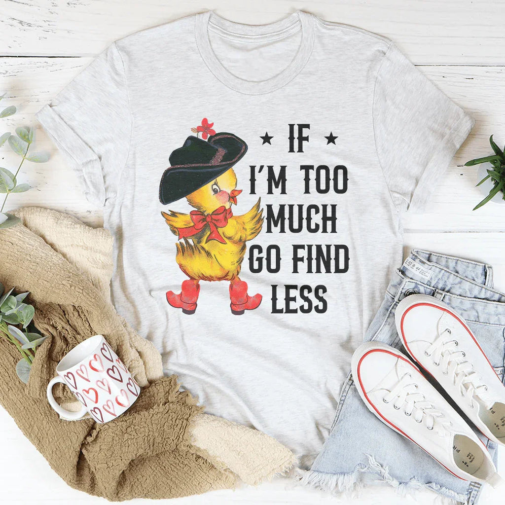 If I’m too Much Go Find Less Tee product image 1