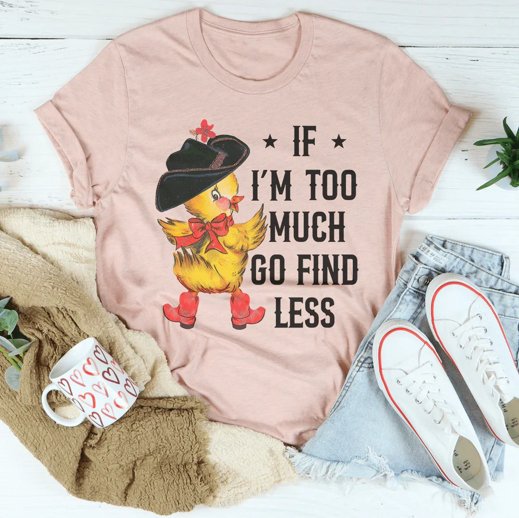 If I’m too Much Go Find Less Tee product image 2
