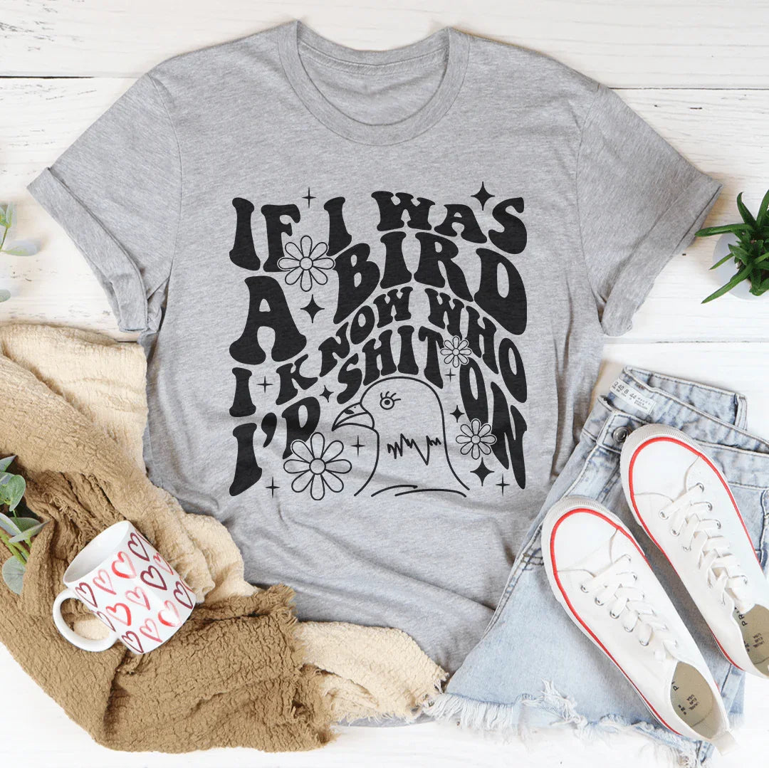 If I Was A Bird I Know Who'd Sh-t On Tee product image 2