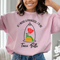 If I Were A Princess I'd Be A Taco Belle Sweatshirt product image 1