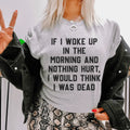 If I Woke Up In The Morning And Nothing Hurt I Would Think product image 1