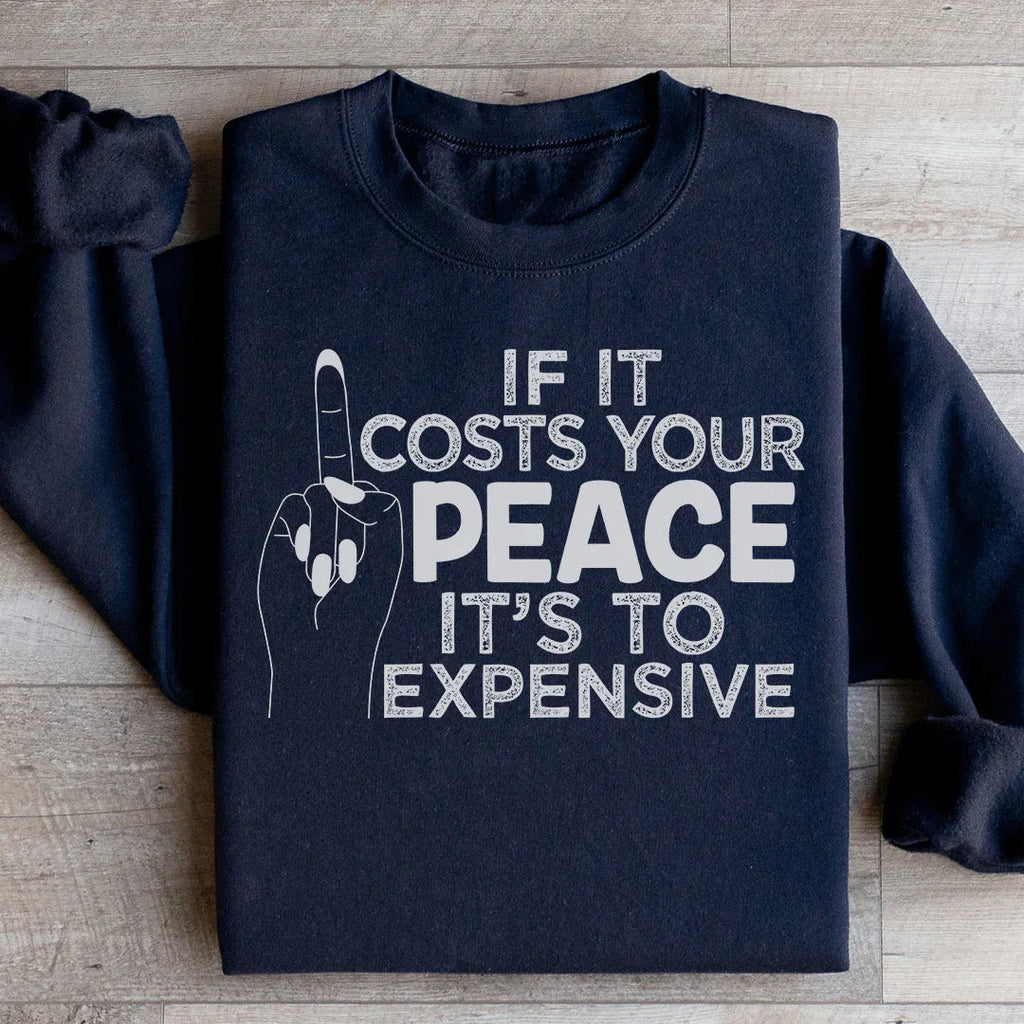 If It Costs Your Peace Is Too Damn Expensive Sweatshirt product image 2