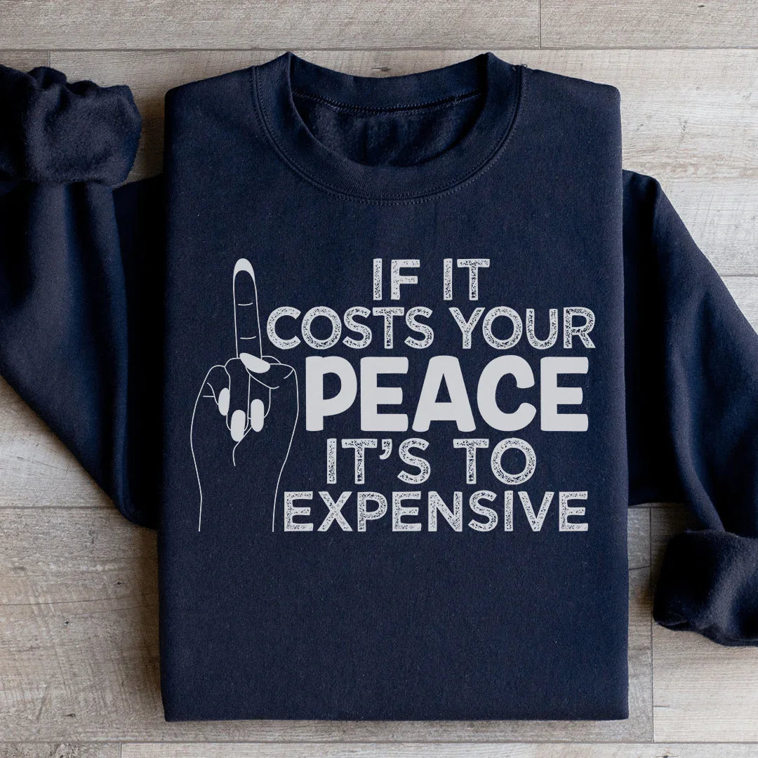 If It Costs Your Peace Is Too Damn Expensive Sweatshirt product image 2