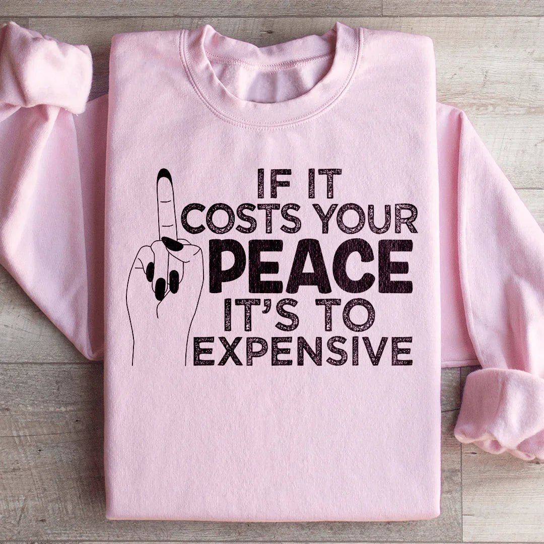 If It Costs Your Peace Is Too Damn Expensive Sweatshirt product image 4