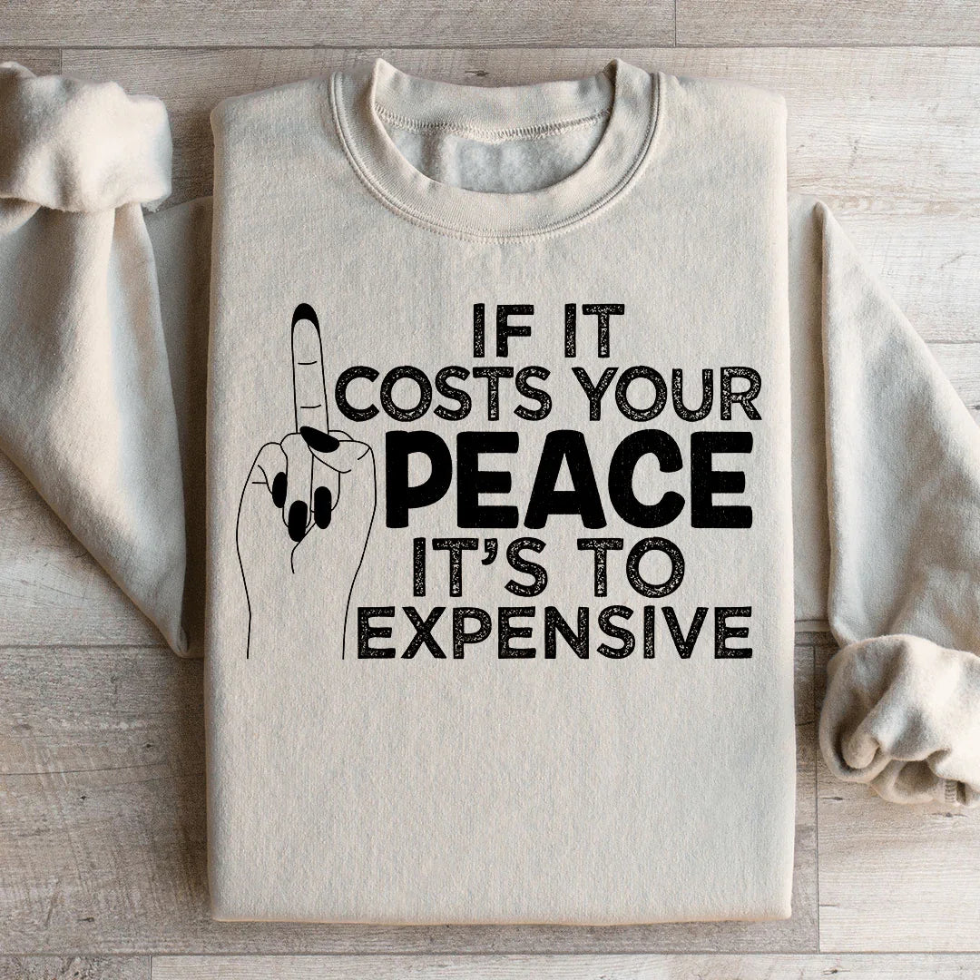 If It Costs Your Peace Is Too Damn Expensive Sweatshirt product image 1