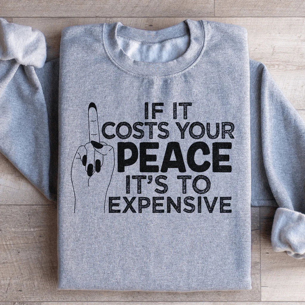 If It Costs Your Peace Is Too Damn Expensive Sweatshirt product image 3
