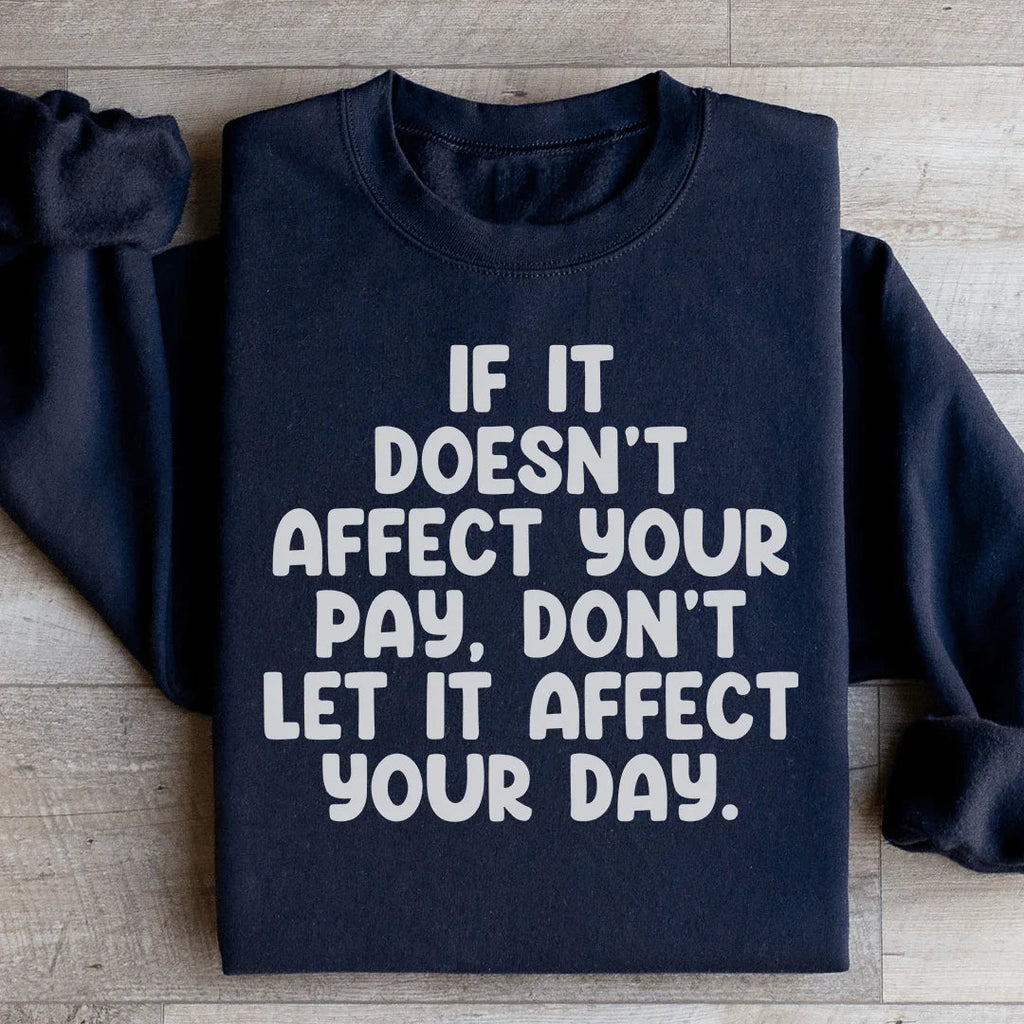 If It Doesn't Affect Your Pay Don't Let It Day Sweatshirt product image 3