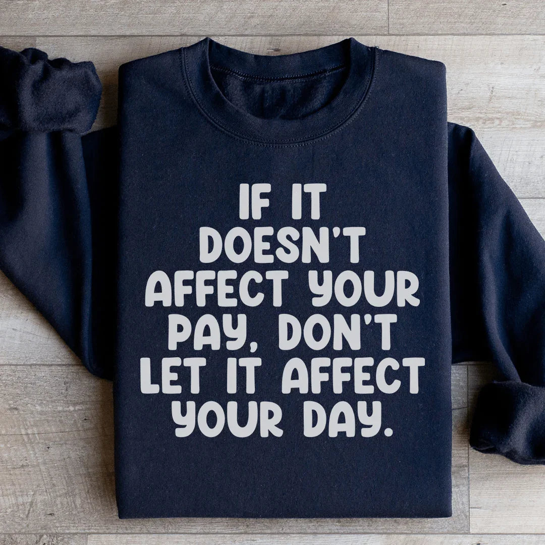 If It Doesn't Affect Your Pay Don't Let It Day Sweatshirt product image 3