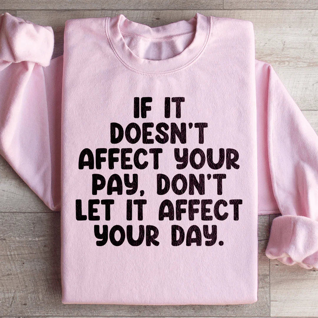 If It Doesn't Affect Your Pay Don't Let It Day Sweatshirt product image 1