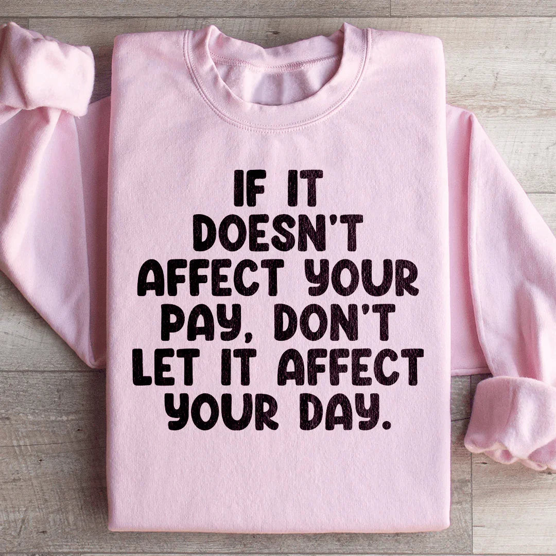 If It Doesn't Affect Your Pay Don't Let It Day Sweatshirt product image 1