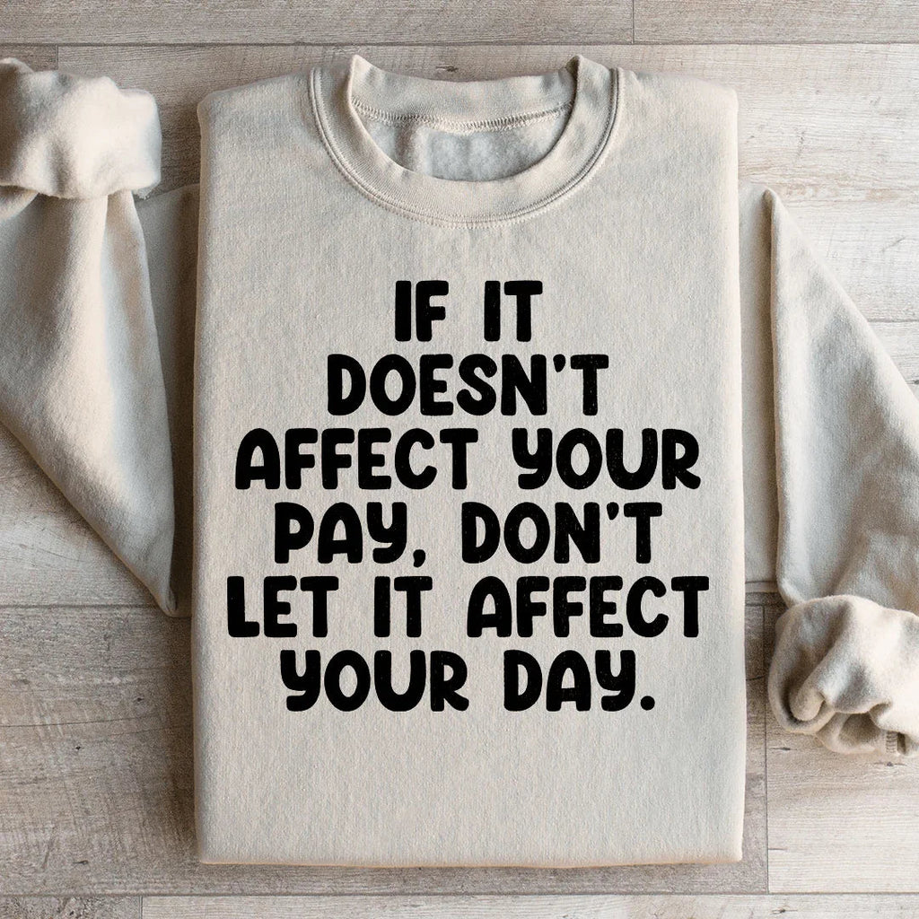 If It Doesn't Affect Your Pay Don't Let It Day Sweatshirt product image 2