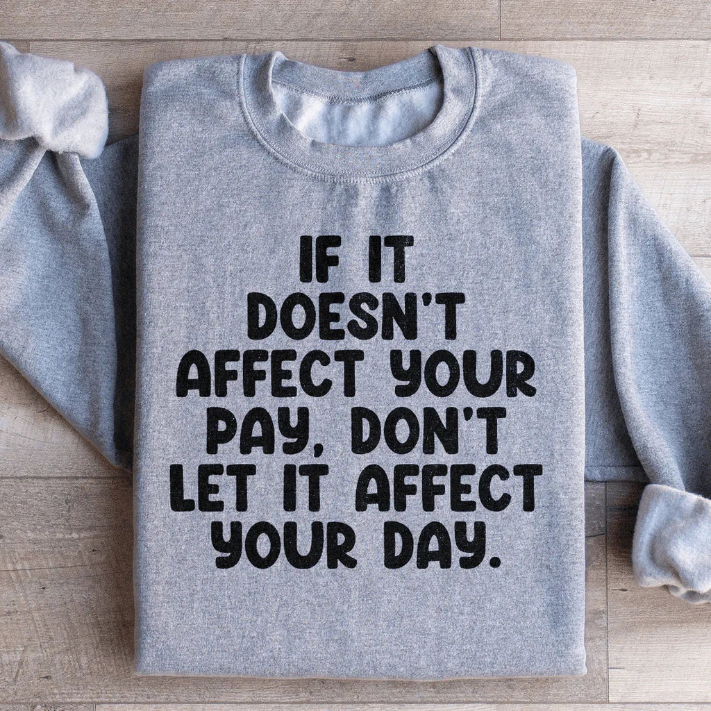 If It Doesn't Affect Your Pay Don't Let It Day Sweatshirt product image 4