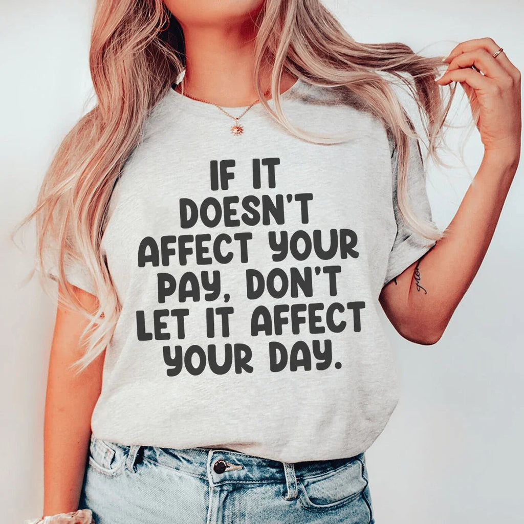 If It Doesn't Affect Your Pay Don't Let It Day Tee product image 1