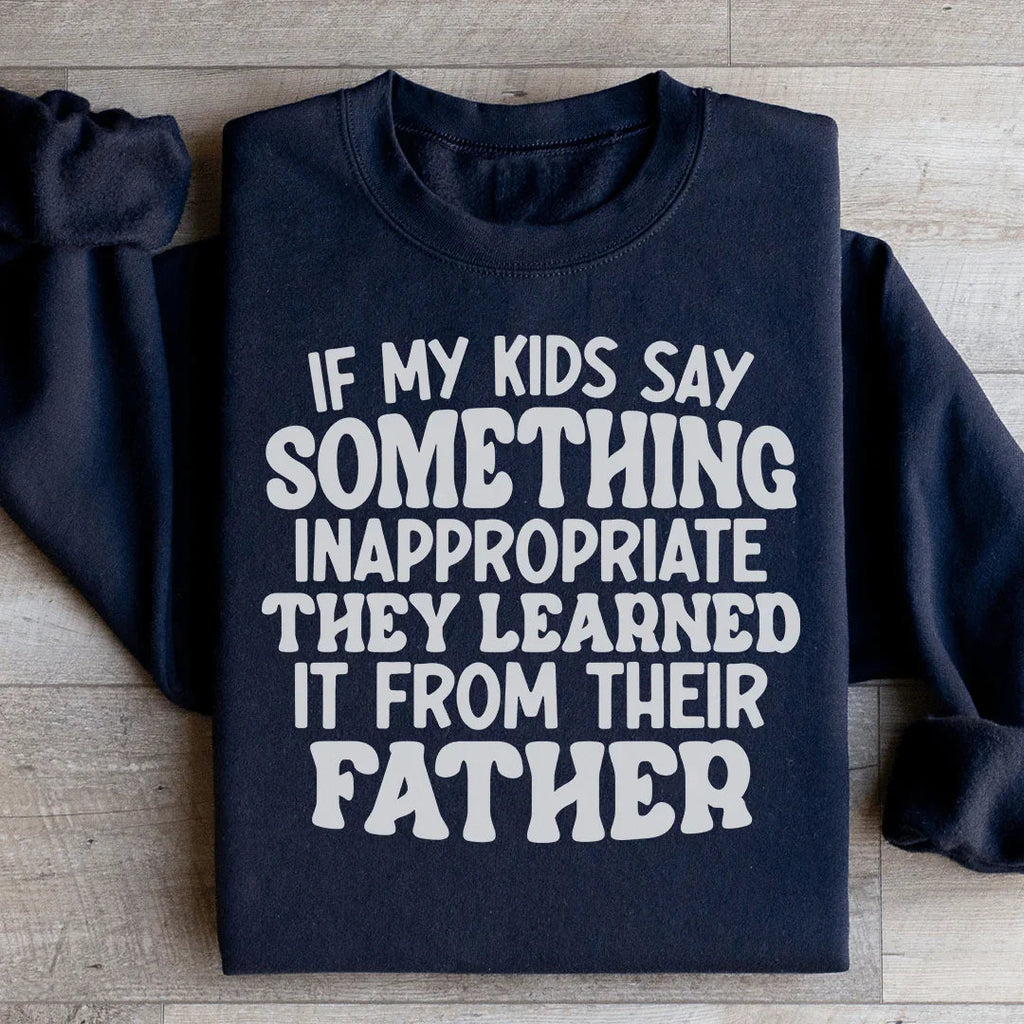 If My Kids Say Something Inappropriate They Learned It From product image 3