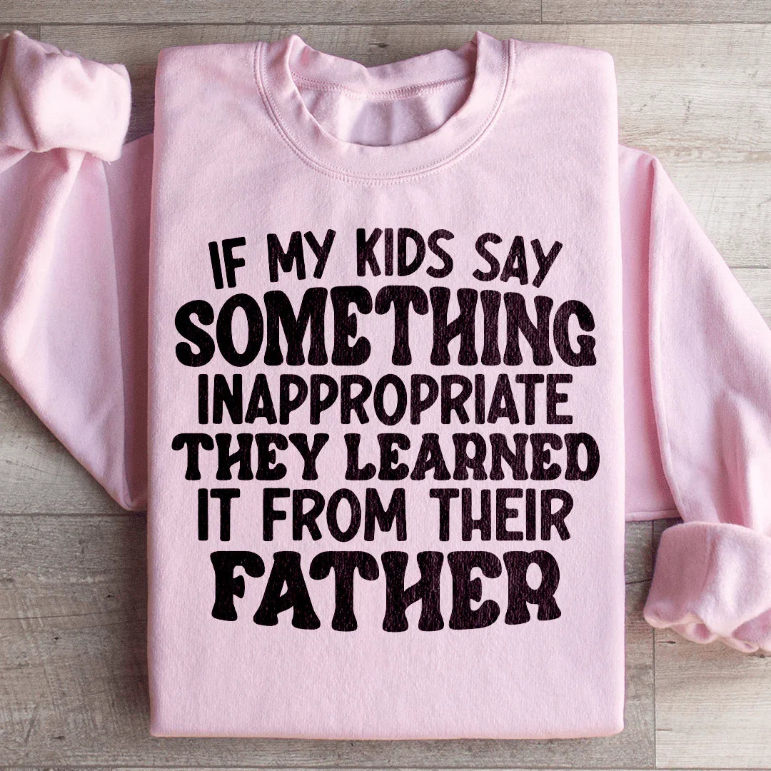 If My Kids Say Something Inappropriate They Learned It From product image 2