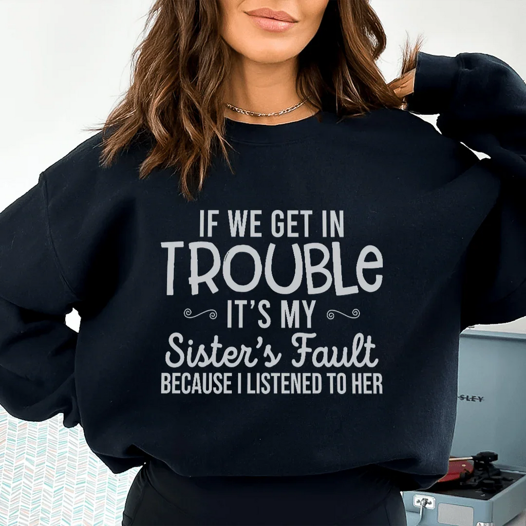 If We Get In Trouble It's My Sister's Fault Sweatshirt product image 1