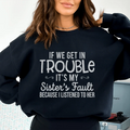 If We Get In Trouble It's My Sister's Fault Sweatshirt product image 1