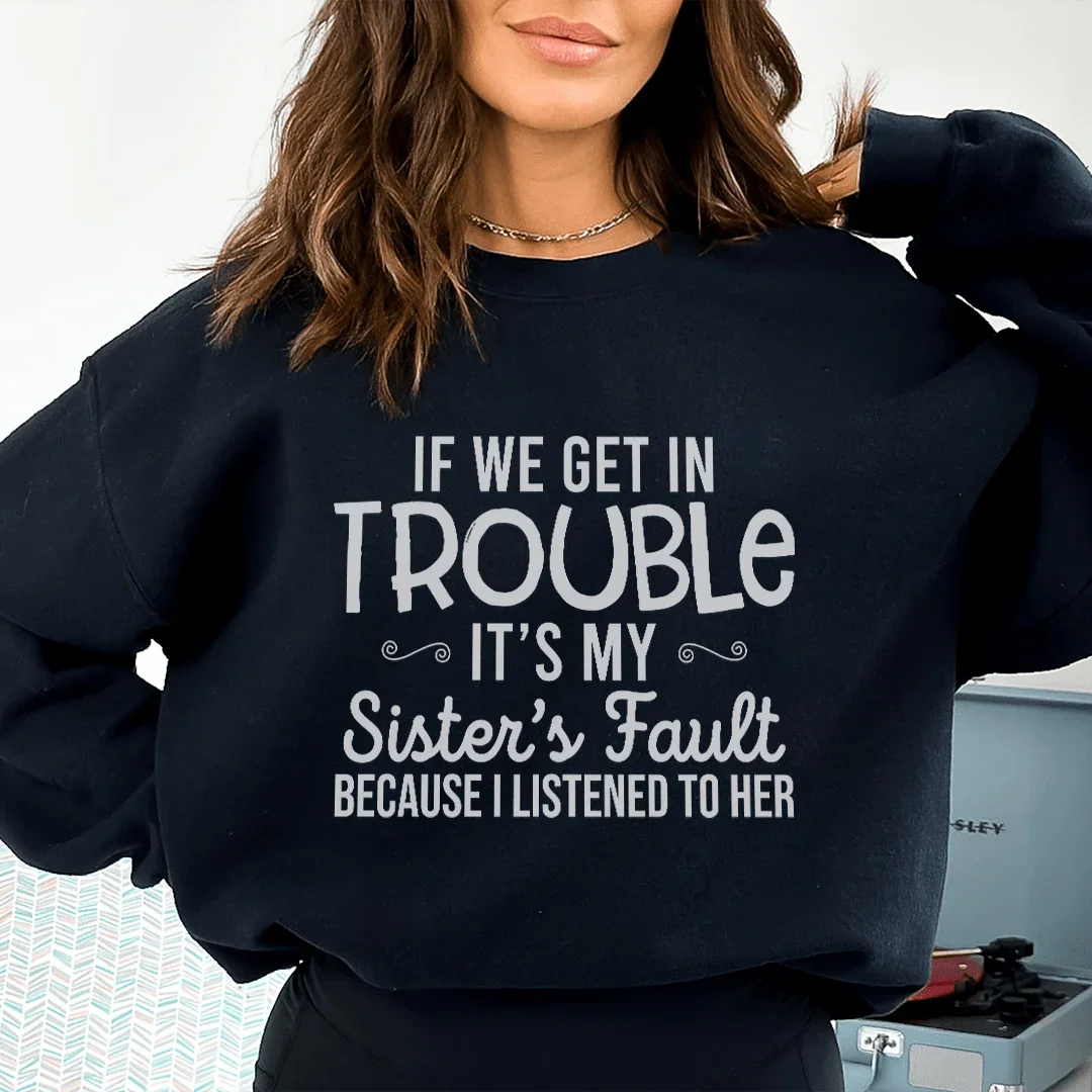 If We Get In Trouble It's My Sister's Fault Sweatshirt product image 1