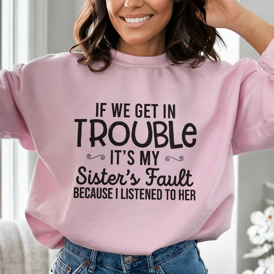 If We Get In Trouble It's My Sister's Fault Sweatshirt product image 3