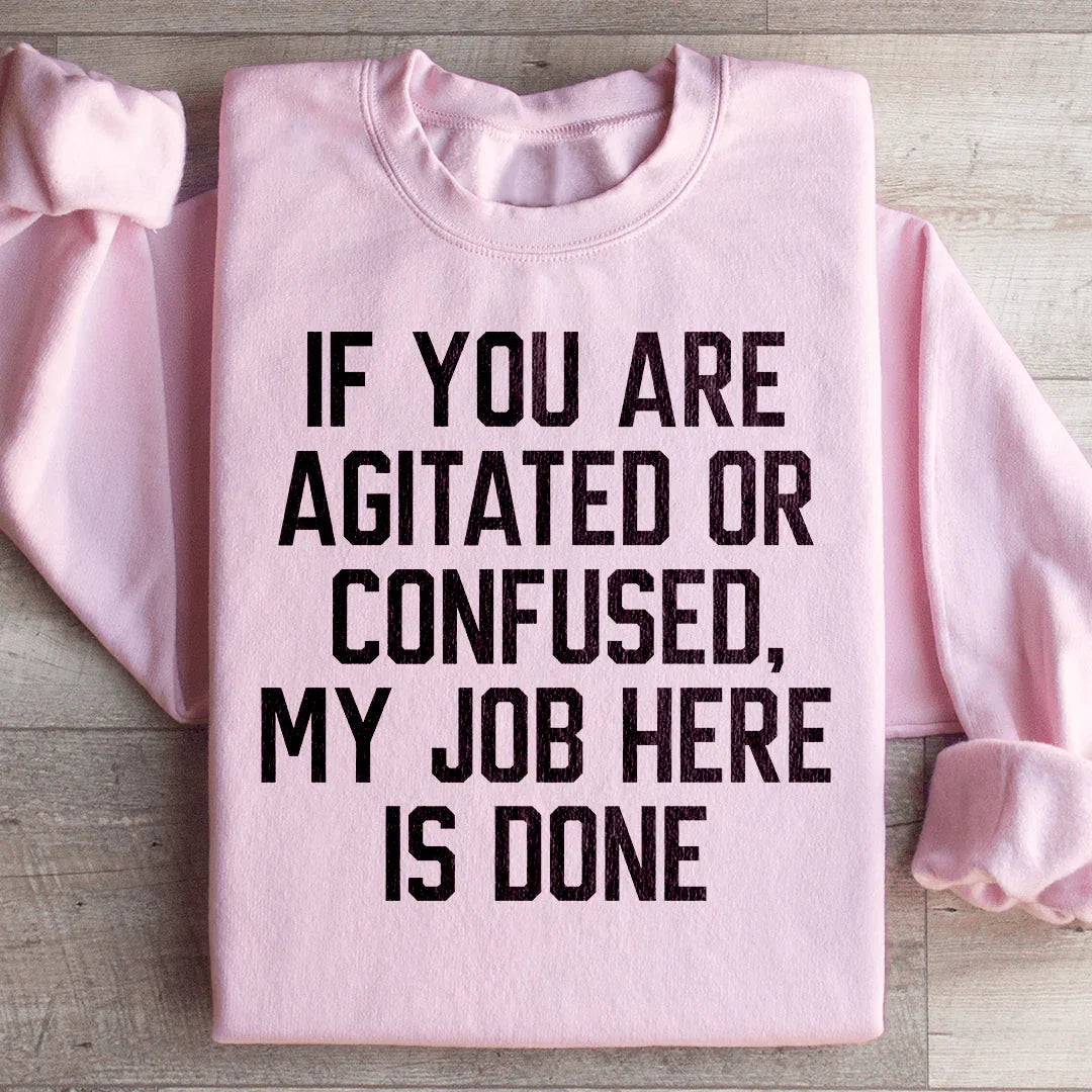 If You Are Agitated Or Confused My Job Here Is Done product image 1