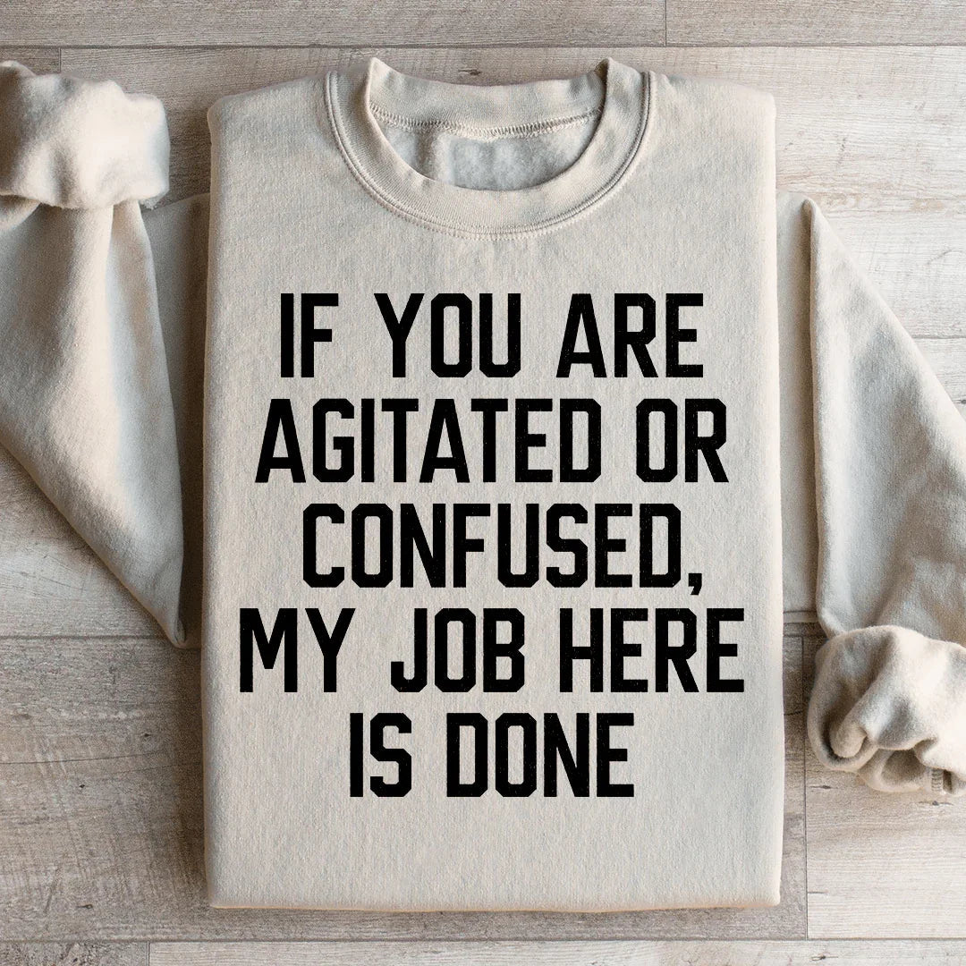 If You Are Agitated Or Confused My Job Here Is Done product image 3