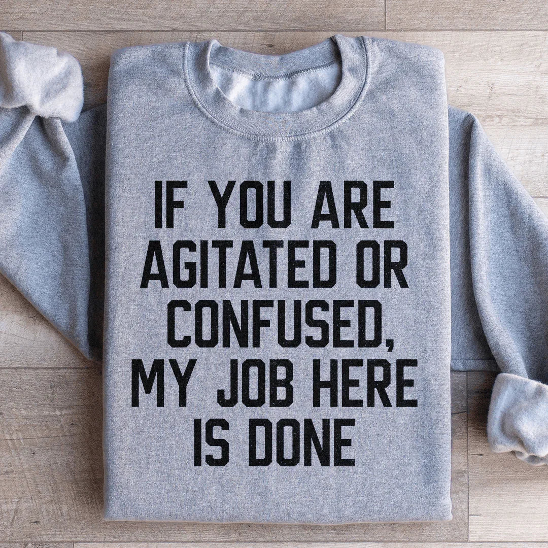 If You Are Agitated Or Confused My Job Here Is Done product image 4