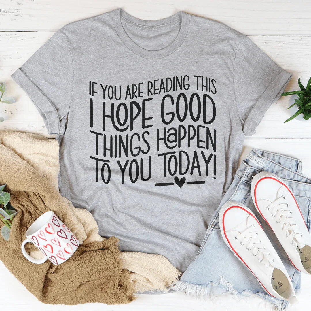 If You Are Reading This I Hope Good Things Happen To Today product image 3