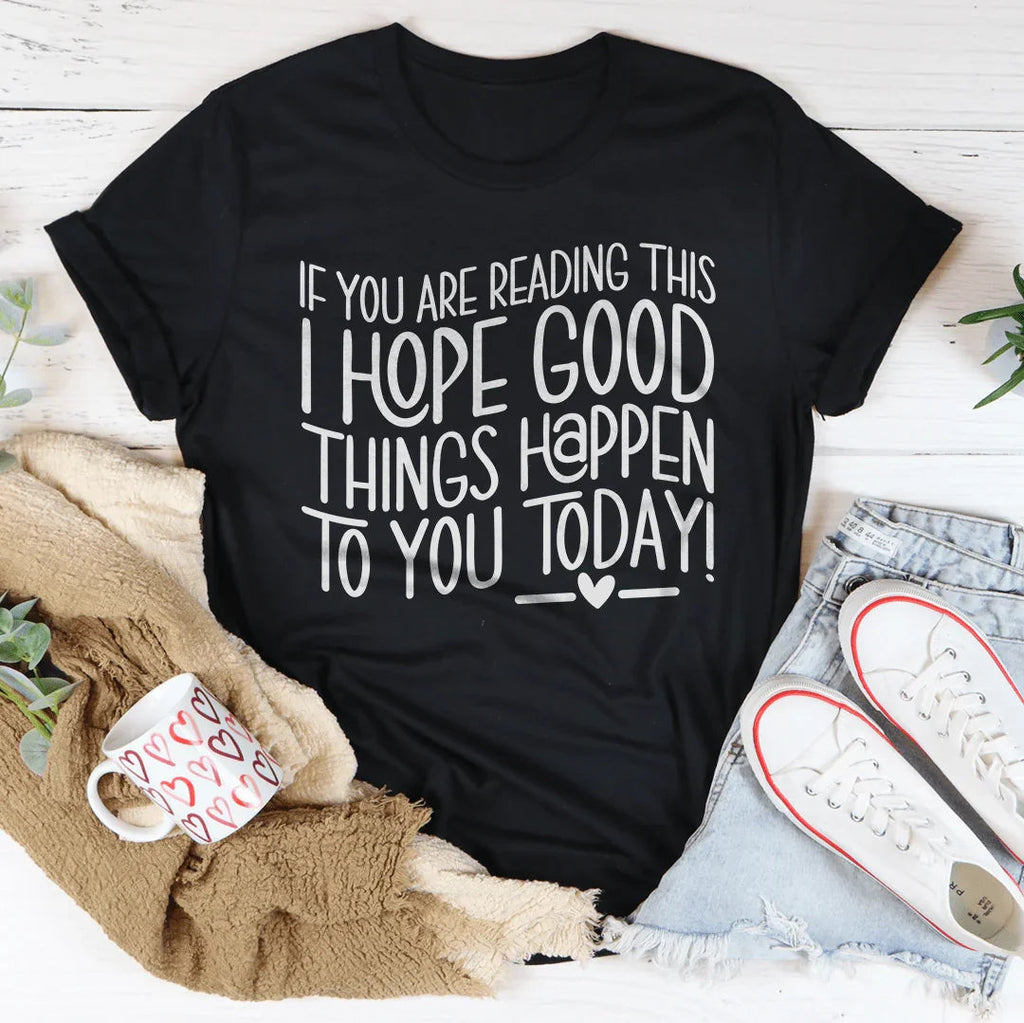 If You Are Reading This I Hope Good Things Happen To Today product image 1
