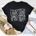 If You Are Reading This I Hope Good Things Happen To Today product image 1